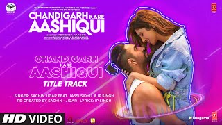 Chandigarh Kare Aashiqui Title Track | Ayushmann K Vaani K Abhishek K  Sachin-Jigar Ft Jassi Sidhu