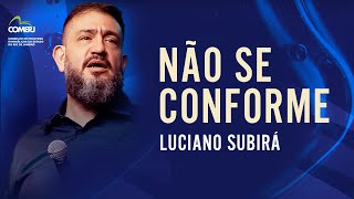 NÃO SE CONFORME - Luciano Subirá