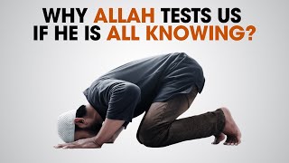 How can Life be a Test if Allah is All Knowing