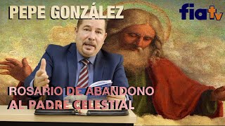 Rosario de abandono al padre celestial- Conferencia magistral de Pepe González