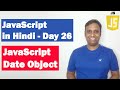 JavaScript Date Object | Step by step JavaScript in Hindi | Day26