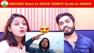 INDIANS react to IRFAN JUNEJO guide to NARAN (Pakistan)