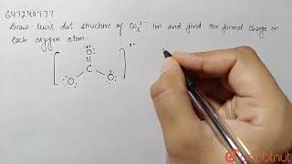 Draw Lewisstructure of CO_3^(2-) ion and find the formal charge on each oxygen atom. | CLASS 10 ...