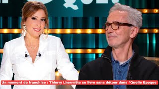 Un moment de franchise : Thierry Lhermitte se livre sans détour dans *Quelle Époque