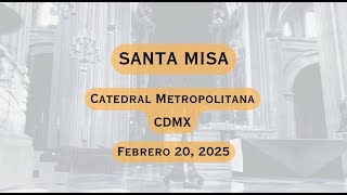 Encuentro con tu Ángel | #Misa Catedral Metropolitana - CDMX | 20 FEBRERO 2025