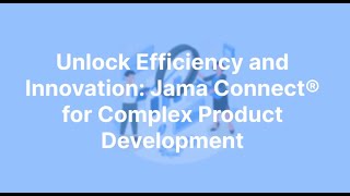 Unlock Efficiency and Innovation:The Benefits of Jama Connect® for Complex Product Development