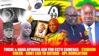 🚨🌈TOGBE \u0026 NANA APINKRA ASK FOR CCTV CAMERAS -📢STADIUM CHECK -⛔️🔥KURT LIED TO KOTOKO - GPL REVOLUTION