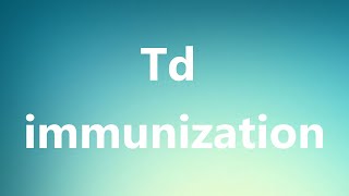 Td immunization - Medical Meaning and Pronunciation