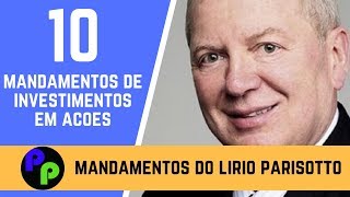 DEZ MANDAMENTOS DE INVESTIMENTOS DE LÍRIO PARISOTTO - INVESTIDOR BRASILEIRO BILIONÁRIO