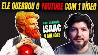 ELE QUEBROU O ALGORITMO DO YOUTUBE COM 1 VÍDEO (Conheça o ISAAC, o Rei da Edição)