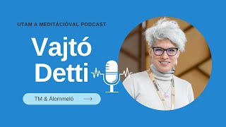 Utam a Meditációval Podcast: Vajtó Detti - TM \u0026 Álommeló