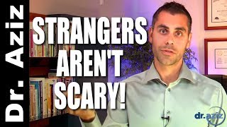 Social Confidence: Strangers Aren’t Scary |  Dr. Aziz - Confidence Coach