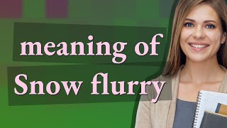 Snow flurry | meaning of Snow flurry