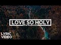 Kevin Winebarger | Love So Holy [LYRIC VIDEO]