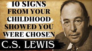 Chosen Ones: 10 Clear Signs from Your Childhood Showed You Were Chosen | C.S Lewis