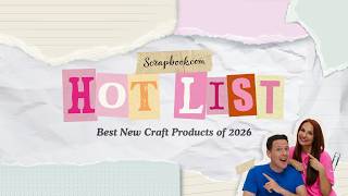 The HOTTEST New Crafting Products of 2026! | Scrapbook.com's Hot List