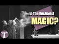 Is the Eucharist Magic?