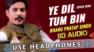 Yeh Dil Tum Bin Kahin Lagta Nahin | Bhanu Pratap Singh | Use Headphone(8D AUDIO)  #SkyMusicCompany