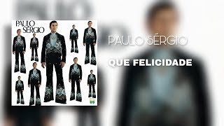 Paulo Sérgio - Que Felicidade (Áudio Oficial)