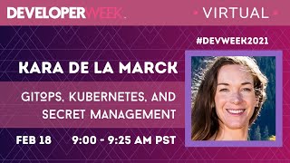 GitOps, Kubernetes, and Secret Management | DeveloperWeek 2021