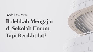 Bolehkah Mengajar di Sekolah Umum Tapi Berikhtilat?