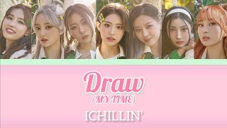 Draw (MY TIME) - ICHILLIN’(아이칠린)【日本語字幕/カナルビ/パート分け】