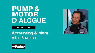 Ep 55 - Allen Bowman - Accounting & More | Pump and Motor Dialogue | Parker Podcast