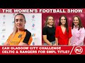 The Women's Football Show | Can Glasgow City challenge Old Firm this season in SWPL?