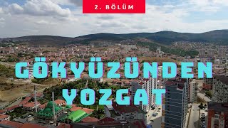 Gökyüzünden YOZGAT (2. Bölüm)