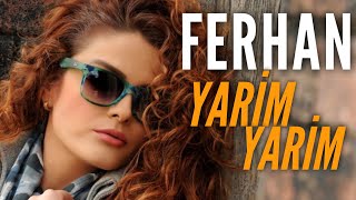 Ferhan - Yarim Yarim