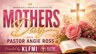 KLFMI Presents: Mother’s Day with Pastor Angie Ross