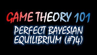 Game Theory 101 (#74): Perfect Bayesian Equilibrium