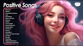 Positive Songs🌻🌻🌻Positive vibes to start your day - Songs to boost your mood