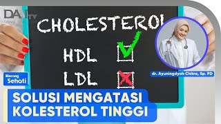 Solusi Mengatasi Kolesterol Tinggi | Bincang Sehati