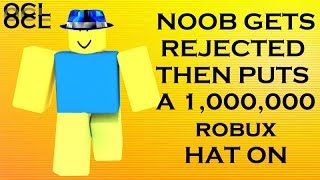 Noob Gets Rejected Then Puts A 1 Million Robux Hat On Roblox Social Experiment - noob reveals hes the richest roblox player roblox noob games