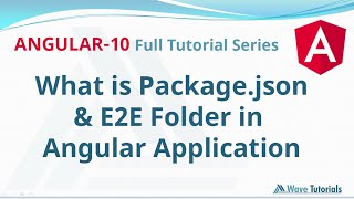 What is PackageJson & E2E folder in Angular app | Angular 10 Full Tutorial Series | Wave Tutorials