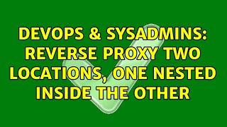 DevOps & SysAdmins: reverse proxy two locations, one nested inside the other