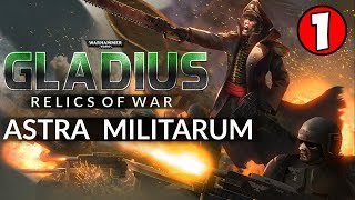 THE IMPERIAL GUARD AWAKEN! Warhammer 40K: Gladius - Relics of War - ASTRA MILITARUM Gameplay #1