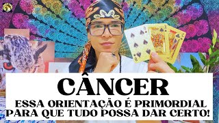 ♋️CÂNCER ESSA ORIENTAÇÃO É PRIMORDIAL PARA QUE TUDO POSSA DAR CERTO!