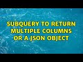 Subquery to return multiple columns or a JSON object