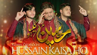 Hussain Kaisa Ho | Rizwan Zaidi, Sajjad Zaidi \u0026 Mesum Zaidi | New Manqabat 2024