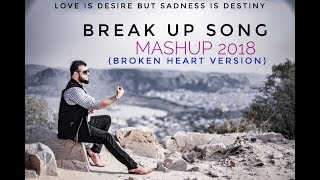 Break Up Song Mashup 2018 - Broken Heart Version - Himanshu Jain