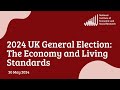 2024 UK General Election: The Economy and Living Standards