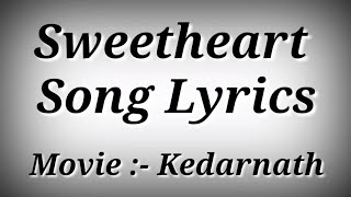 LYRICS Sweetheart Song - Dev Negi | Kedarnath | Sushant Singh Rajput,Sara Ali Khan