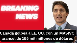 ¡Canadá Impone un ENORME Arancel de $155 Mil Millones a EE. UU.