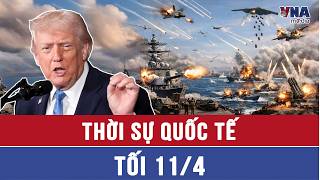 Thời sự Quốc tế tối 11/4: TT Trump hướng họng pháo tàu chiến vào Iran;Tehran ra 2 điều kiện đàm phán