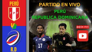 🔴 PERÚ VS REPÚBLICA DOMINICANA - PARTIDO COMPLETO EN VIVO - AMISTOSO INTERNACIONAL