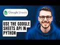 How To Use The Google Sheets Api In Python [2026 Guide]