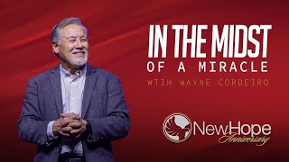 In The Midst of a Miracle | Pastor Wayne Cordeiro