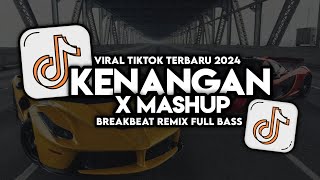 DJ KENANGAN X MASHUP _ DJ KINI TINGGAL KENANGAN BREAKBEAT REMIX FULL BASS VIRAL TIK TOK 2024